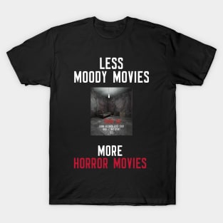 Less Moody Movies More Horror Movies T-Shirt